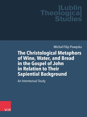 cover image of The Christological Metaphors of Wine, Water, and Bread in the Gospel of John in Relation to Their Sapiential Background